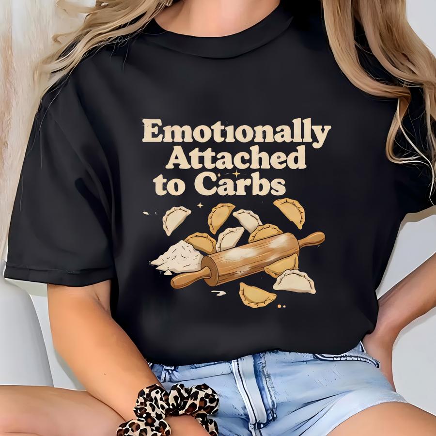 Emotionally Attached To Carbs Shirt, Funny Foodie Tee, Pierogi Lover Gift, Funny Carb Shirt, Comfort Food Sweatshirt, Polish Food Humor Top T-shirt