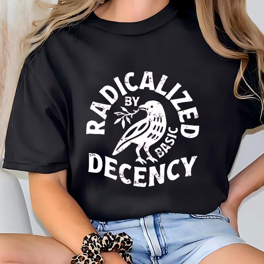 Radicalized By Basic Decency Unisex Sweatshirt, Political Protest, Activist Gift, Liberal Clothing, Social Justice, Christmas Gift T-shirt