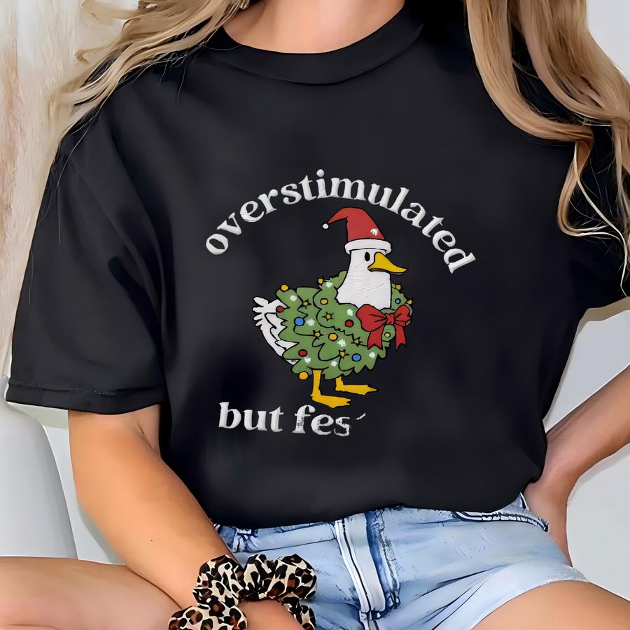 Overstimulated But Festive Goose Christmas Sweatshirt, Silly Goose Sweatshirt,christmas Goose Shirt,funny Christmas Sweatshirt T-shirt