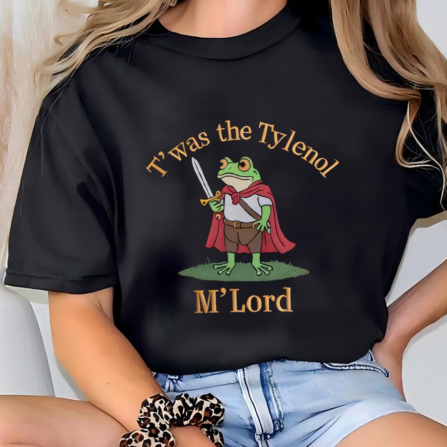 Tylenol Shirt, Twas The Tylenol M'lord: Funny Anti Rfk Jr Frog Liberal Meme Shirt, Vaccine Awareness, Frog Meme Shirt T-shirt