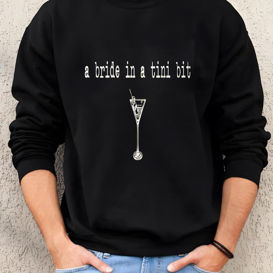 A Bride In A Tini Bit Bride Shirt, Espresso Martini Themed Future Mrs Tshirt, Tini Bit Engaged, Bridal Shower Gift Idea For Fiance Sweater Sweatshirt