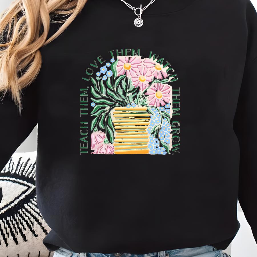 Funny Teacher Sweatshirts, Floral Teacher Crewneck, Back To School Shirts, Preschool Teacher Gifts, Teach Them Love Them Watch Them Grow Sweatshirt