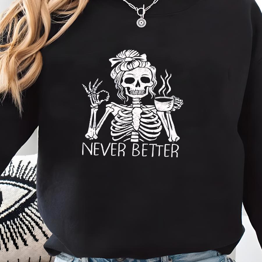 Never Better Skeleton T-shirt, Messy Bun Drinking Coffee Shirt, Funny Skeleton T-shirt, Winter Coffee Lovers Gift, Retro Halloween Shirt Sweatshirt
