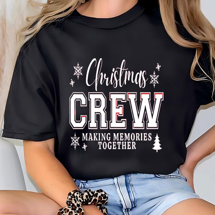 Christmas Crew Sweatshirt, Christmas Crew Hoodie, Making Memories Together, Matching Christmas Shirt, Matching Family Shirt, Christmas Gift T-shirt
