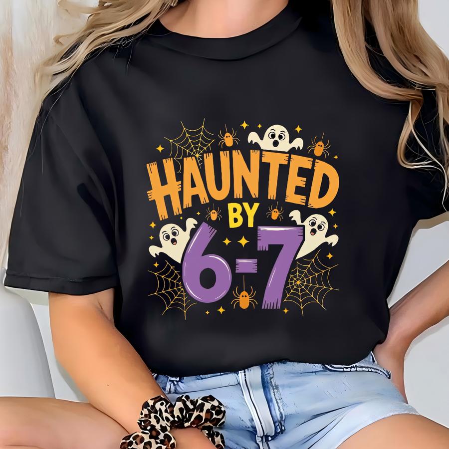 Haunted By Six Seven Shirt ,6 7 Halloween Meme Tshirt,spooky Ghost Trick Or Treat Tee T-shirt
