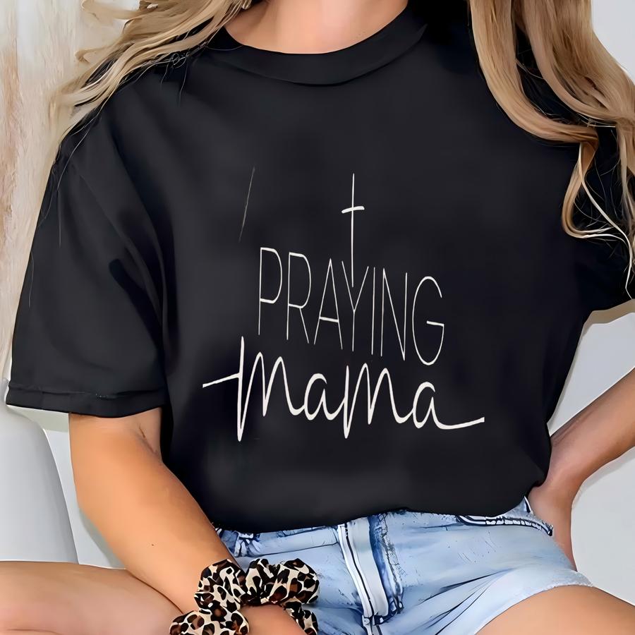 Praying Mama Shirt, Christian Shirt, Jesus Tee, Minimalist Christian Shirt, Faith Shirt, Christian Gift For Women Moms T-shirt