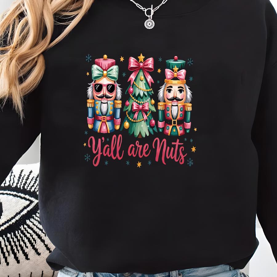 Y’all Are Nuts Shirt, Nutcracker Christmas Tshirt, Christmas Tree Nutcracker Tee, Funny Christmas Apparel Sweatshirt