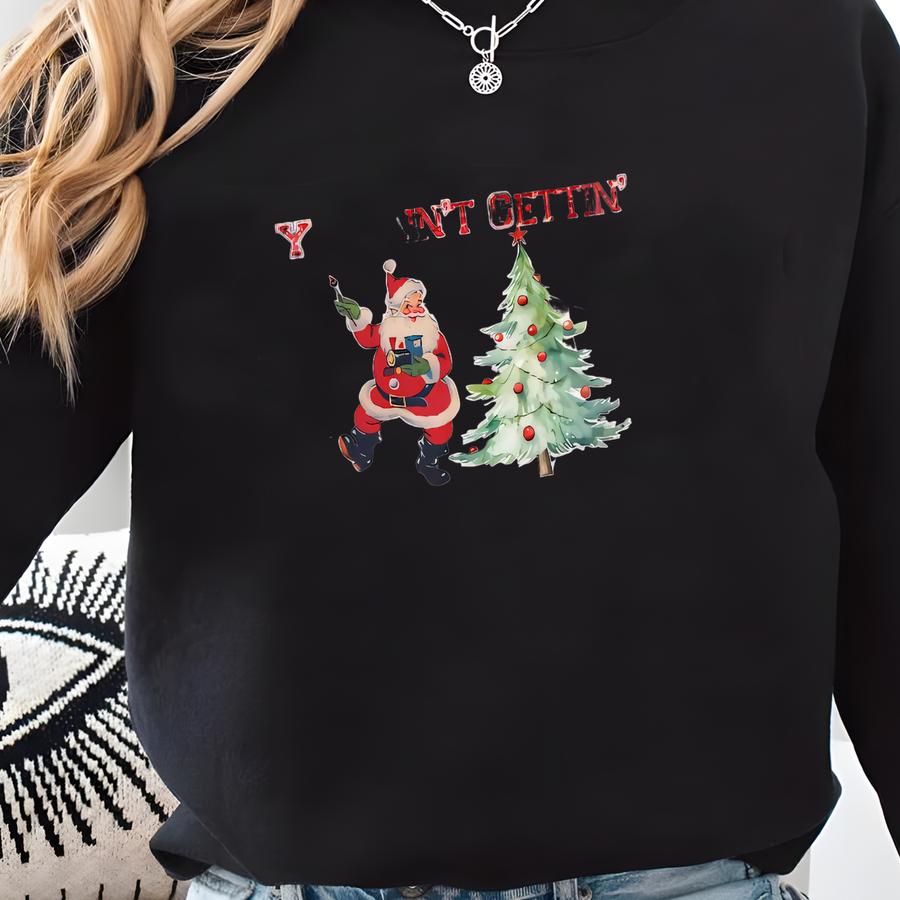 Funny Santa Christmas Sweatshirt: You Ain't Gettin' Nothing Sweatshirt