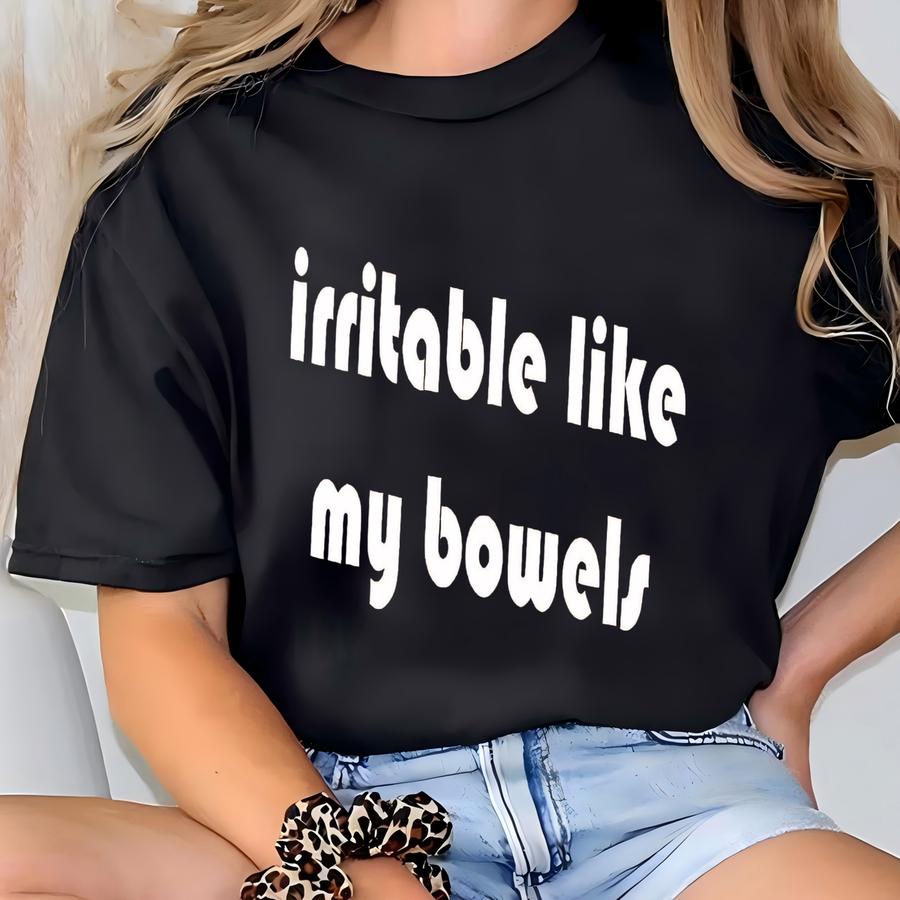® Irritable Like My Bowels Shirt, Funny Ibs Tshirt, Digestive Humor Tee, Sarcasm Gut Health Shirt, Funny Digestive Sweatshirt T-shirt