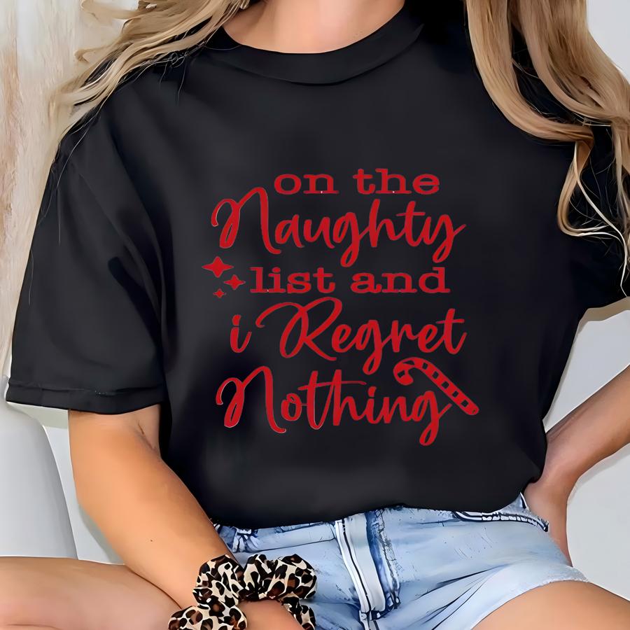 Funny Christmas Sweatshirt | On The Naughty List And I Regret Nothing | Holiday Graphic Crewneck | Cozy Christmas Gift T-shirt