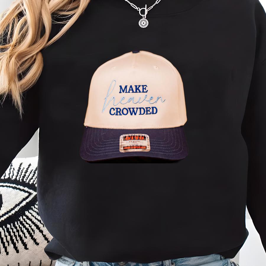 Make Heaven Crowded Hat, Christian Trucker Hat, Faith Hat, Jesus Hat, Religious Gift, Inspirational Church Hat Sweatshirt Make Heaven Crowded Hat, Christian Trucker Hat, Faith Hat, Jesus Hat, Religious Gift, Inspirational Church Hat Sweatshirt
