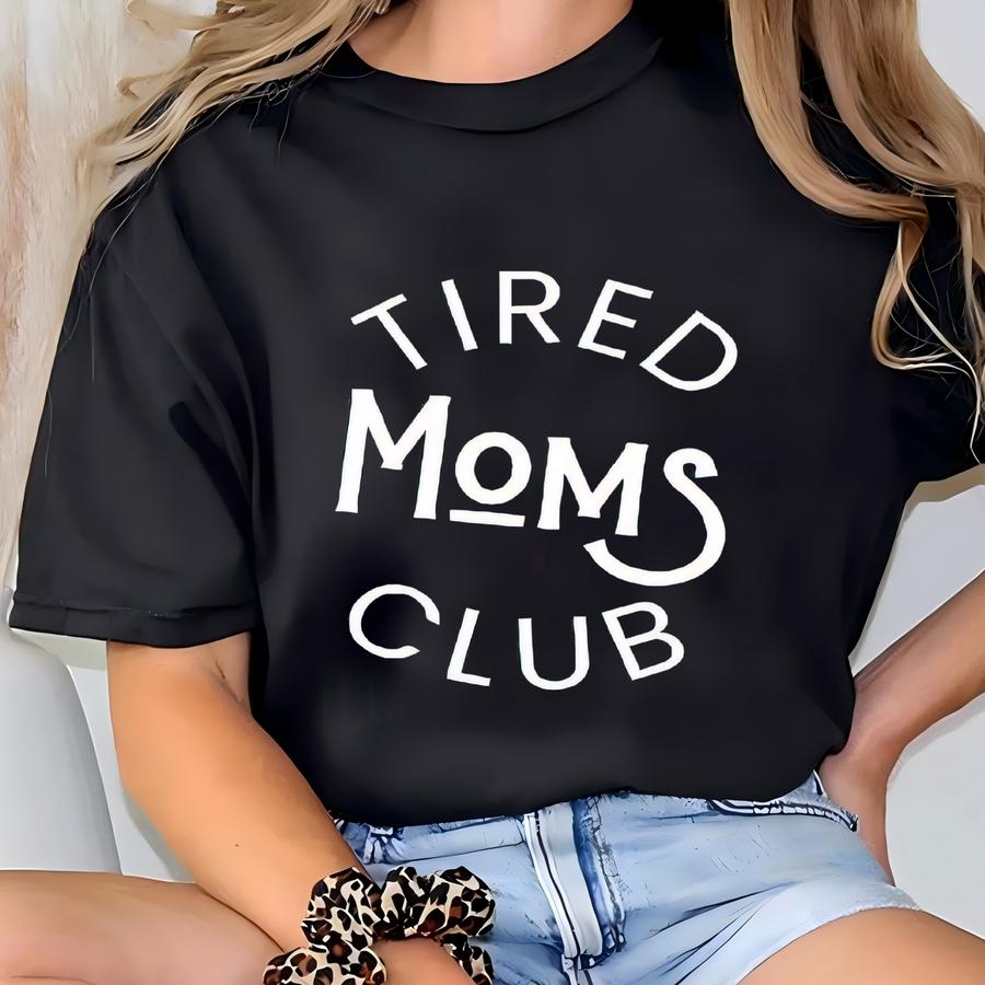 ® Tired Moms Club Shirt Mom Life Shirt Mother’s Day Shirt Mom Appreciation Shirt Funny Mom Shirt Gift For Mom Sisters Shirt T-shirt