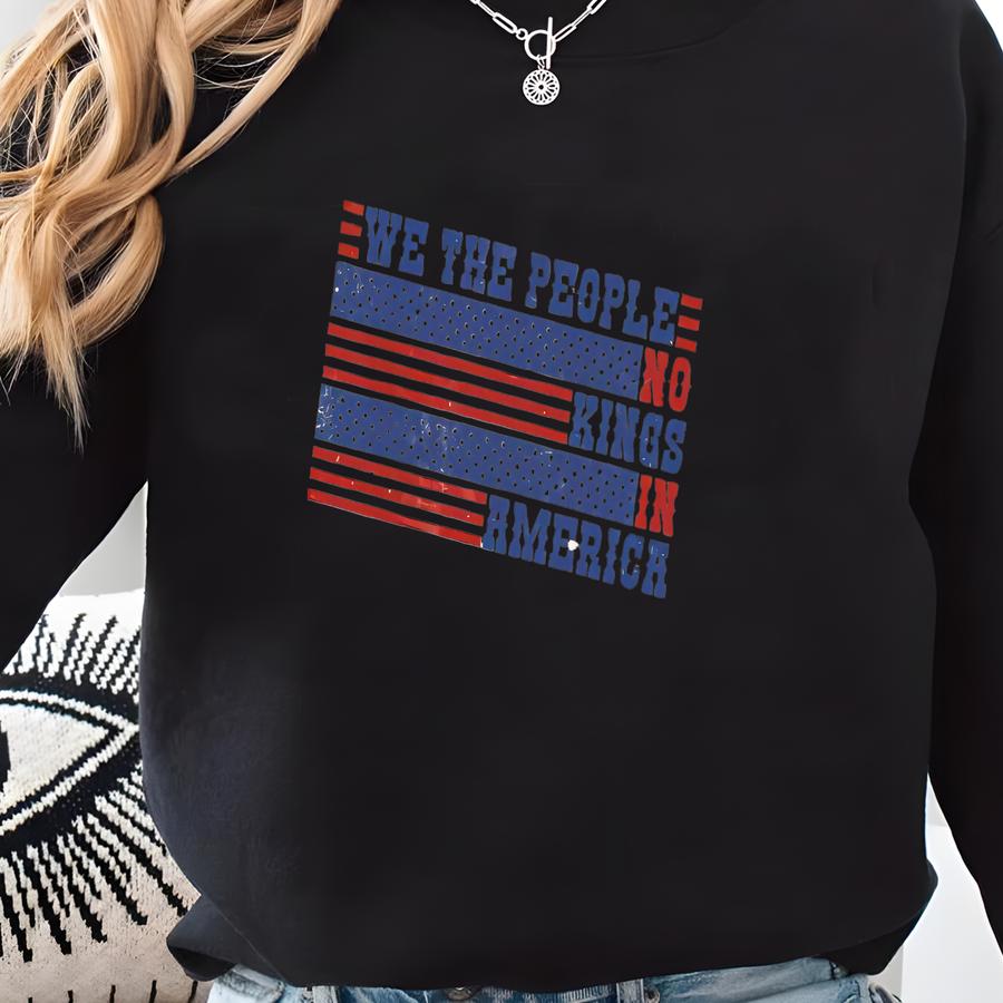 We The People Land Of No Kings In America Protest Sweatshirt, Anti Monarchy Graphic Shirt, Revolutionary Statement Anti Sweater Sweatshirt