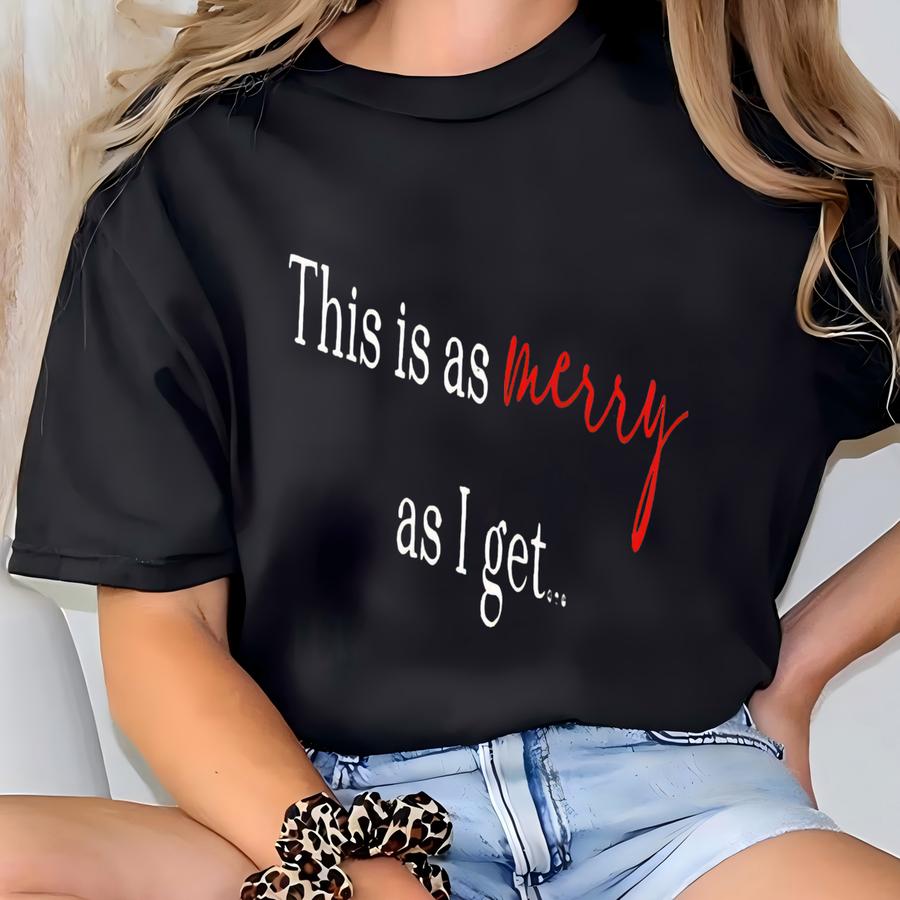 ® This Is As Merry As I Get Shirt, Funny Christmas Shirts, Merry Christmas Hoodie, Retro Holiday Tee T-shirt