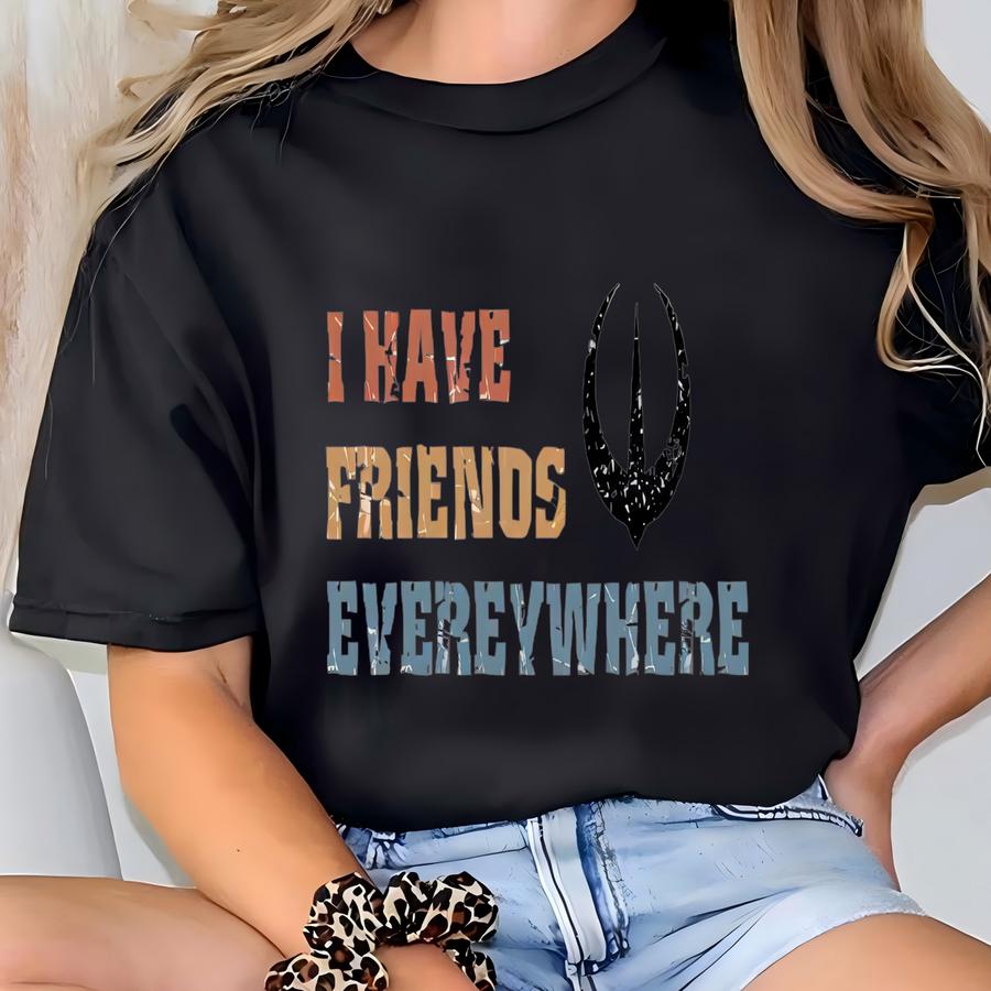 Retro Graphic Tee: I Have Friends Everywhere Shirt T-shirt