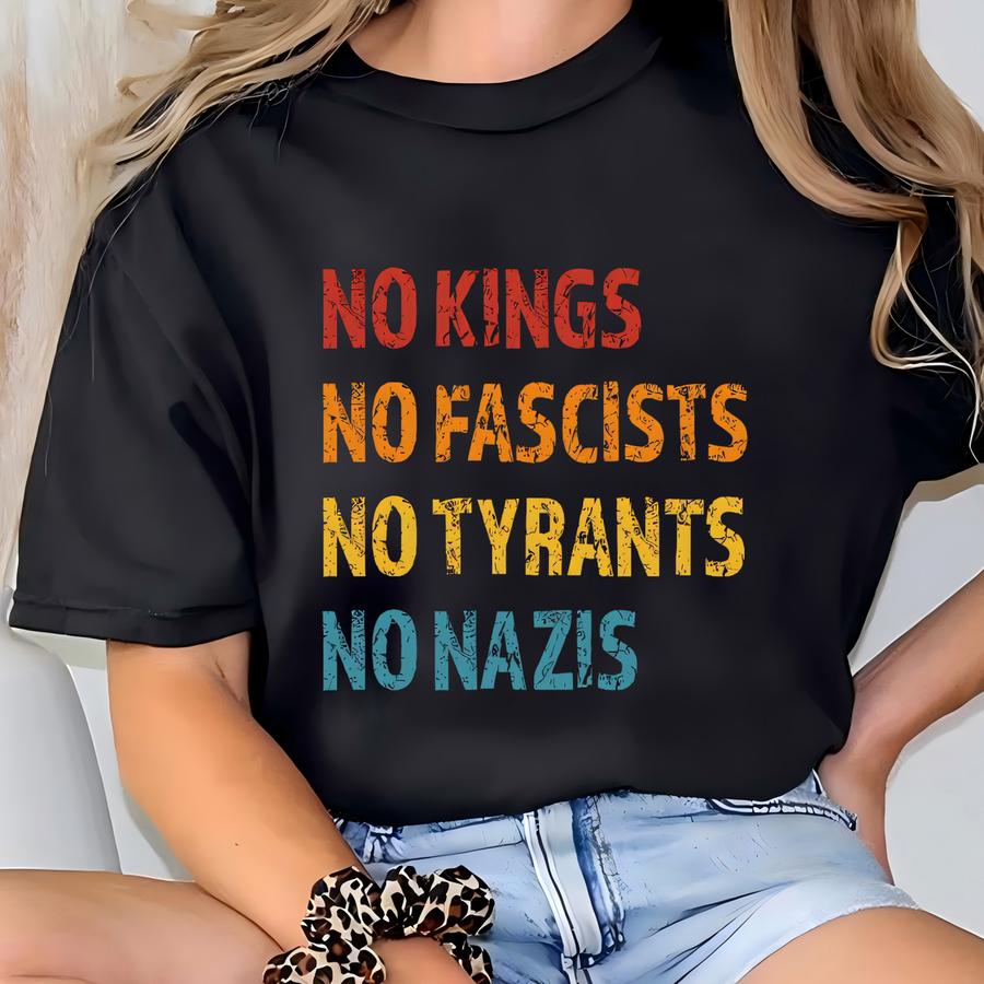 No Kings No Fascists No Tyrants No Nazis Sweatshirt, Political Protest Tshirt,anti Fascism Hoodie, Patriotic Usa Freedom Gift, Tee T-shirt