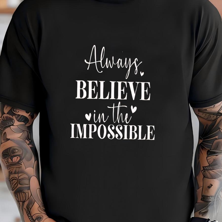 ® Always Believe In The Impossible Shirt Motivational Shirt Inspirational Shirt Believe Shirt Positive Vibes Shirt T-shirt