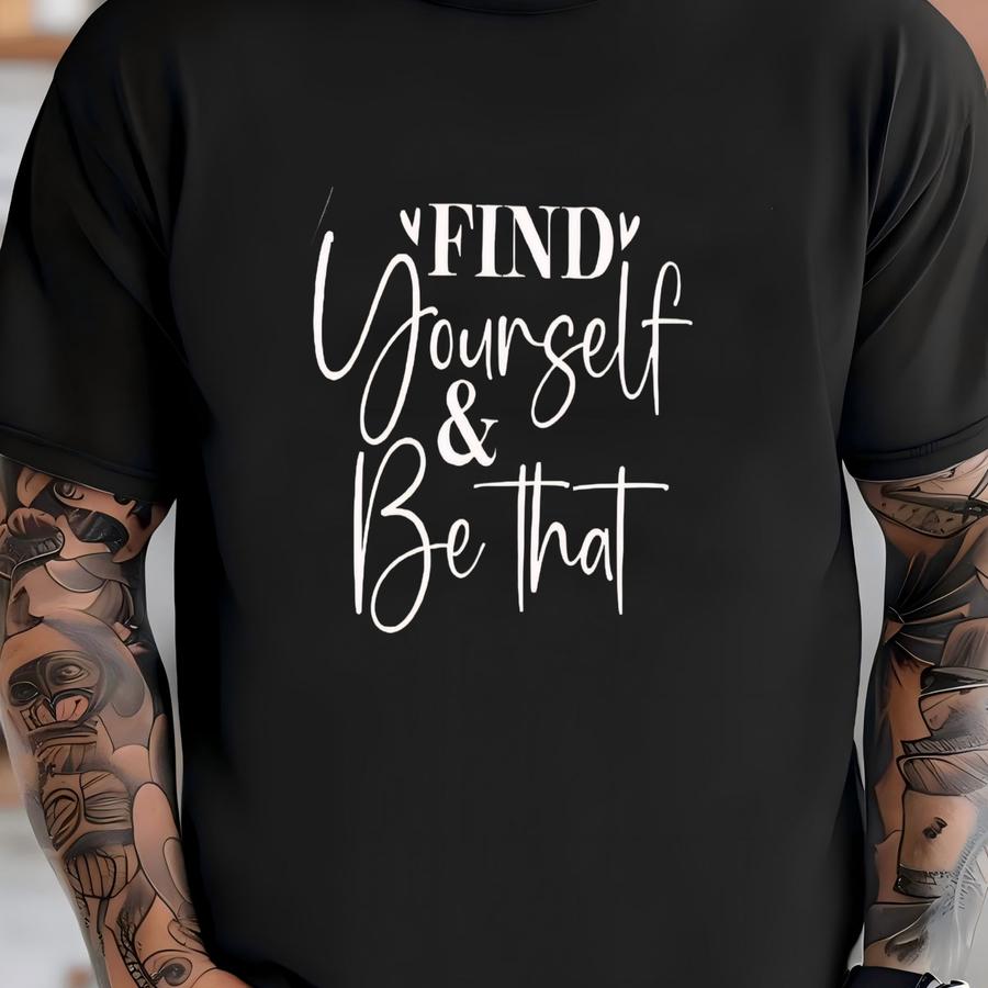 ® Find Yourself And Be That Shirt Inspirational Saying Shirt Motivational Shirt Shirt Self Discovery Shirt For Women T-shirt