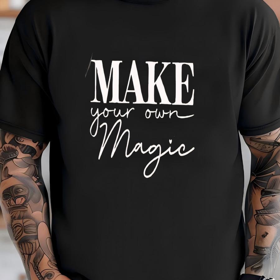 ® Make Your Own Magic Shirt Inspirational Shirt Positive Vibes Shirt Motivational Shirt Happiness Shirt Gift For Her  T-shirt