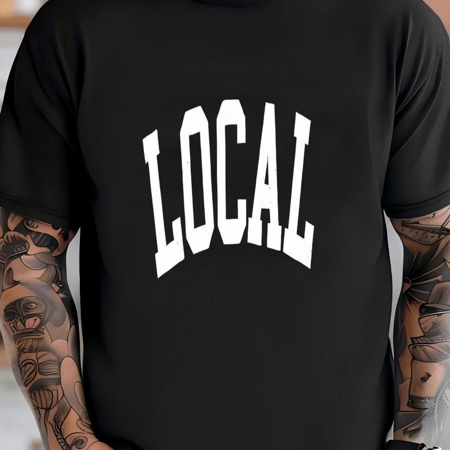 Local Shirt, Local Tee Shirt, Local Shirt, Local Tee, Local Tee Shirts, Shop Local, Buy Local, Proud To Be Local, Local Tee Shirts T-shirt