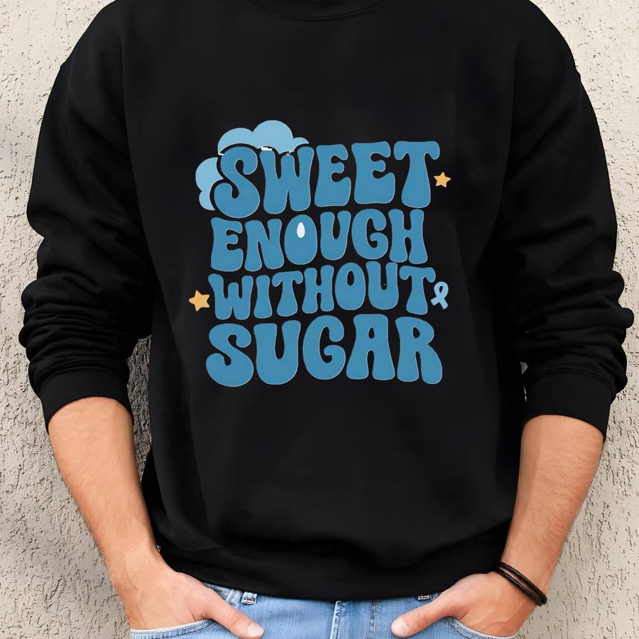 Sweet Enough Without Sugar Funny Diabetes Sweatshirt, In November We Wear Blue For Diabetes Awareness Sweater, Diabetes Support Hoodie Sweatshirt