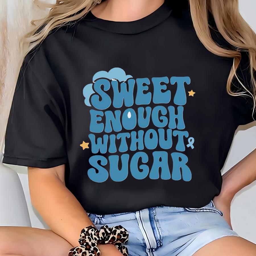 Sweet Enough Without Sugar Funny Diabetes Sweatshirt, In November We Wear Blue For Diabetes Awareness Sweater, Diabetes Support Hoodie T-shirt