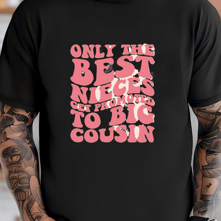 Only The Best Nieces Shirt And ® Big Cousin Announcement Shirt Niece To Big Cousin Shirt Toddler And Youth Shirt Baby Bodysuit T-shirt