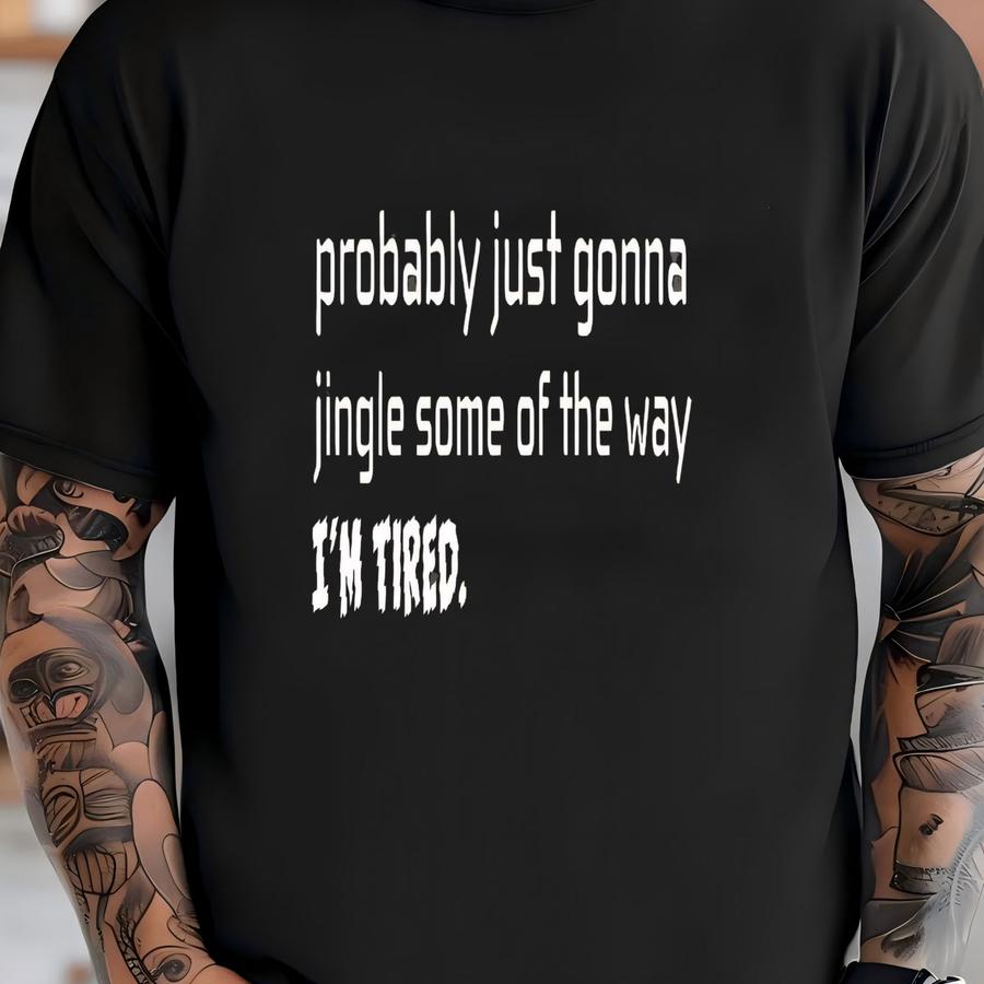 Tired Christmas Sweatshirt, Jingle Some Of The Way Holiday Hoodie, Xmas Gift T-shirt