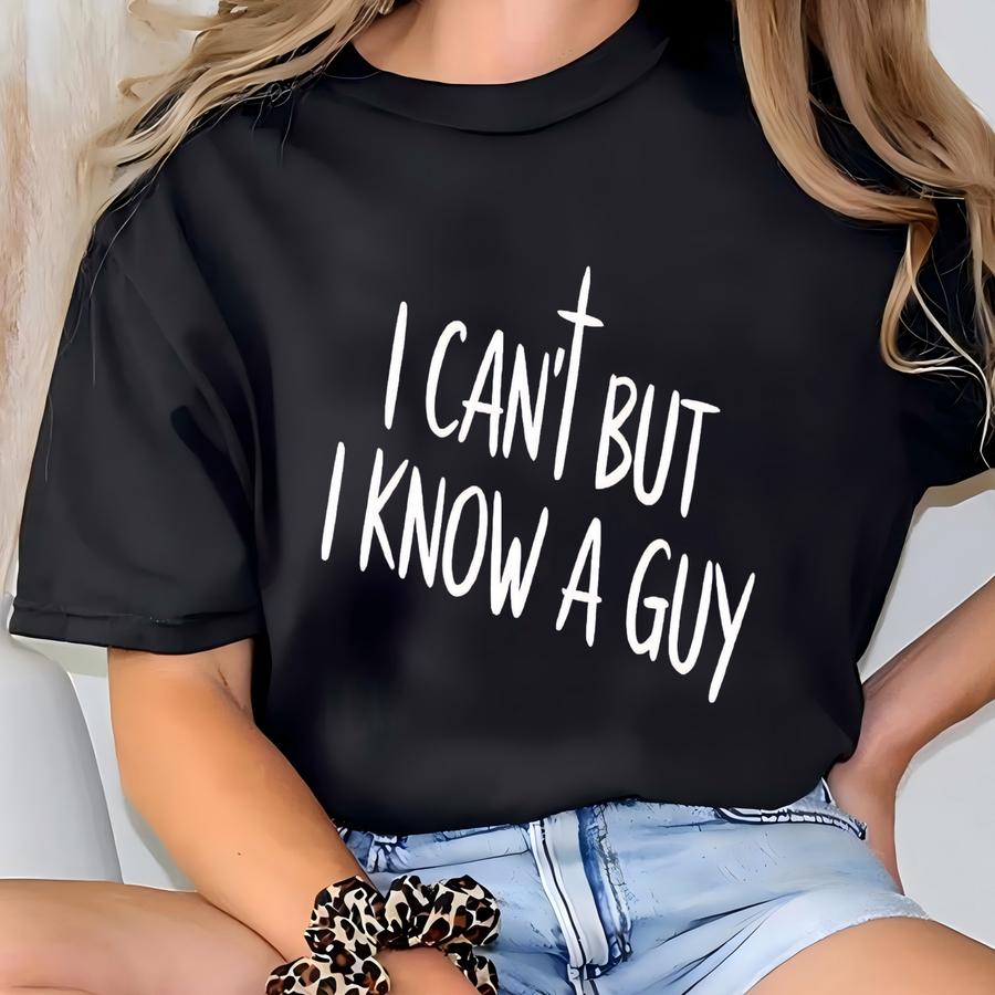 ® Religious Women Shirt, I Can't But I Know A Guy Religious Shirt, Cute Faith Sweater, Cute Religious Women Gift T-shirt