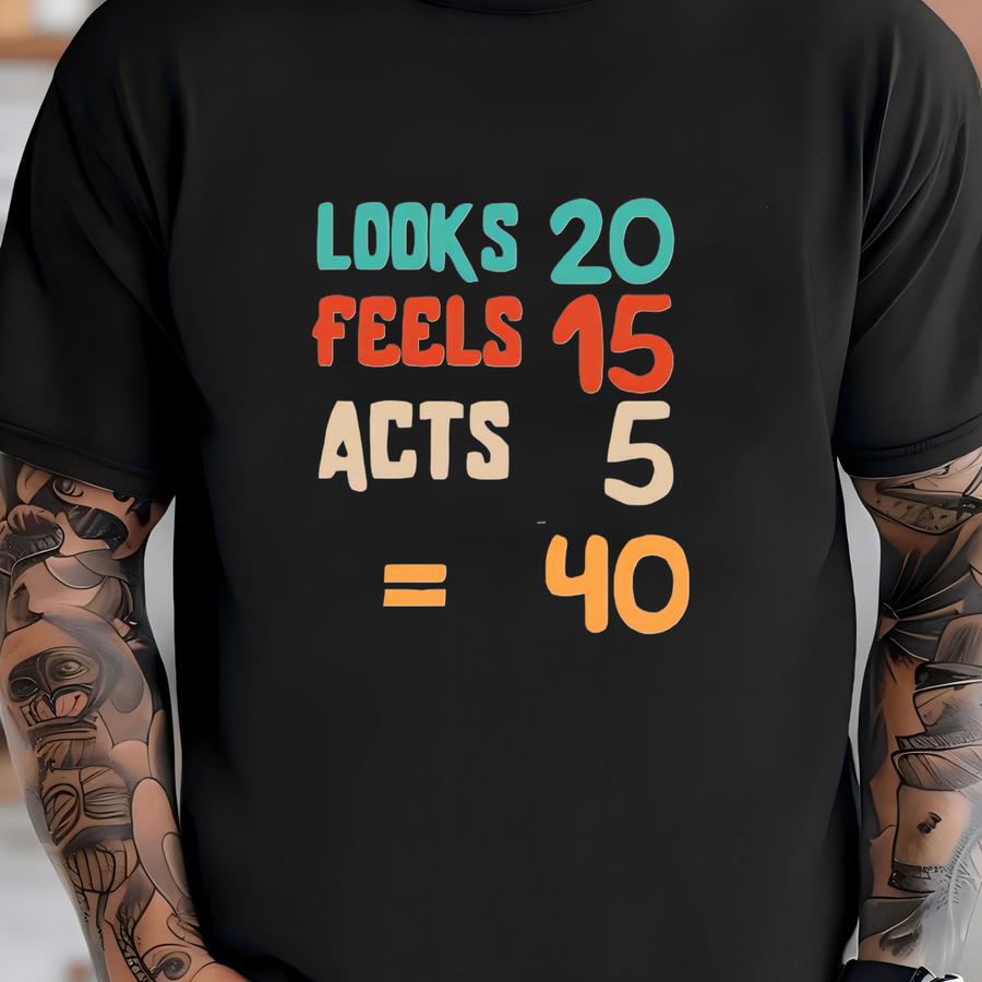 Looks 20, Feels 15 And Acts 5 Equals 40 Trucker Hats, 40th Birthday, Birthday Celebration, S, Big 4-0, Trucker Hats, Special Day T-shirt