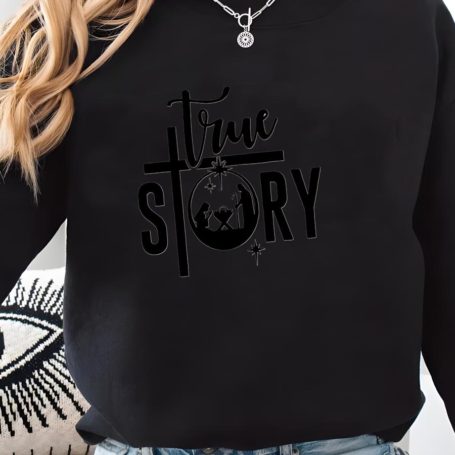 True Story Sweatshirt, Christian Christmas Shirt, Christmas Nativity Tee, Jesus Christmas Crewneck, Religious Christmas Gift, Xmas Sweater Sweatshirt