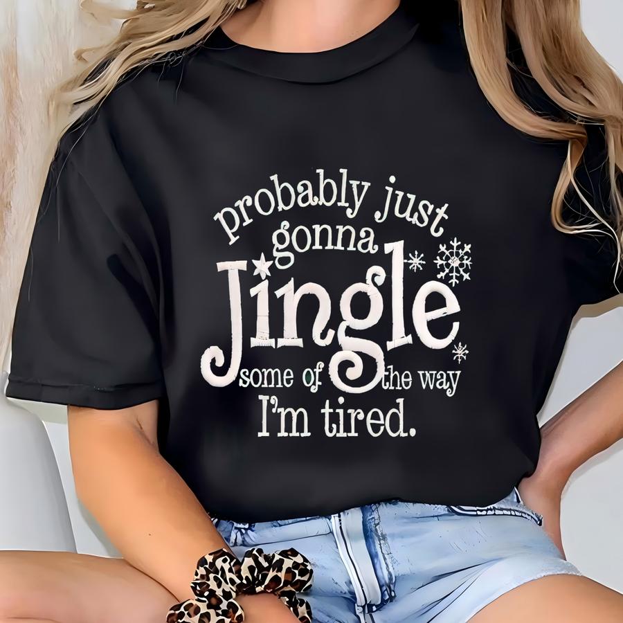Probably Just Gonna Jingle Some Of The Way I'm Tired Sweatshirt, Christmas Family T-shirt