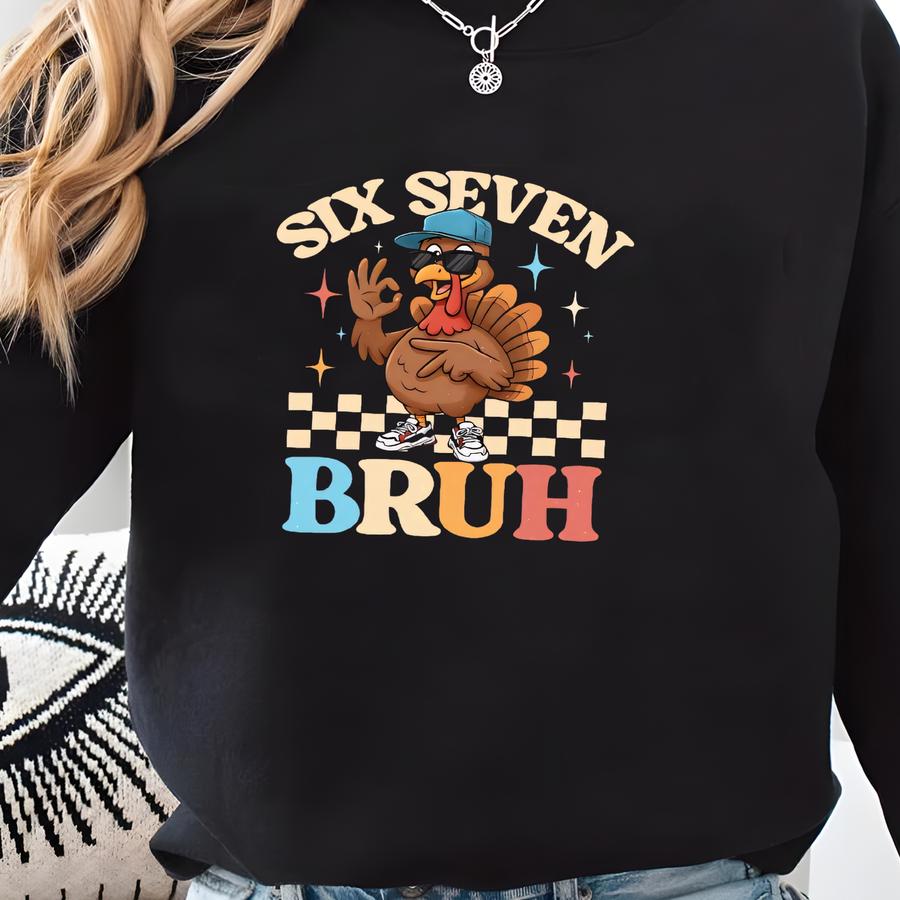 Turkey 6 7 Shirt, Six Seven 6 7 Meme Funny Turkey Shirt, 6 7 Thanksgiving Shirt, Thanksgiving Shirt, 6 7 Chicken Thanksgiving Sweatshirt Sweatshirt