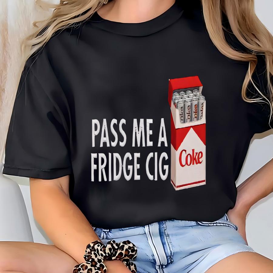 Just A Fridge Cig Coke Shirt, I Need A Diet Coke Sweatshirt, Coke Lover Pullover, Funny Gift For Coke Lover, Funny Meme Tee T-shirt
