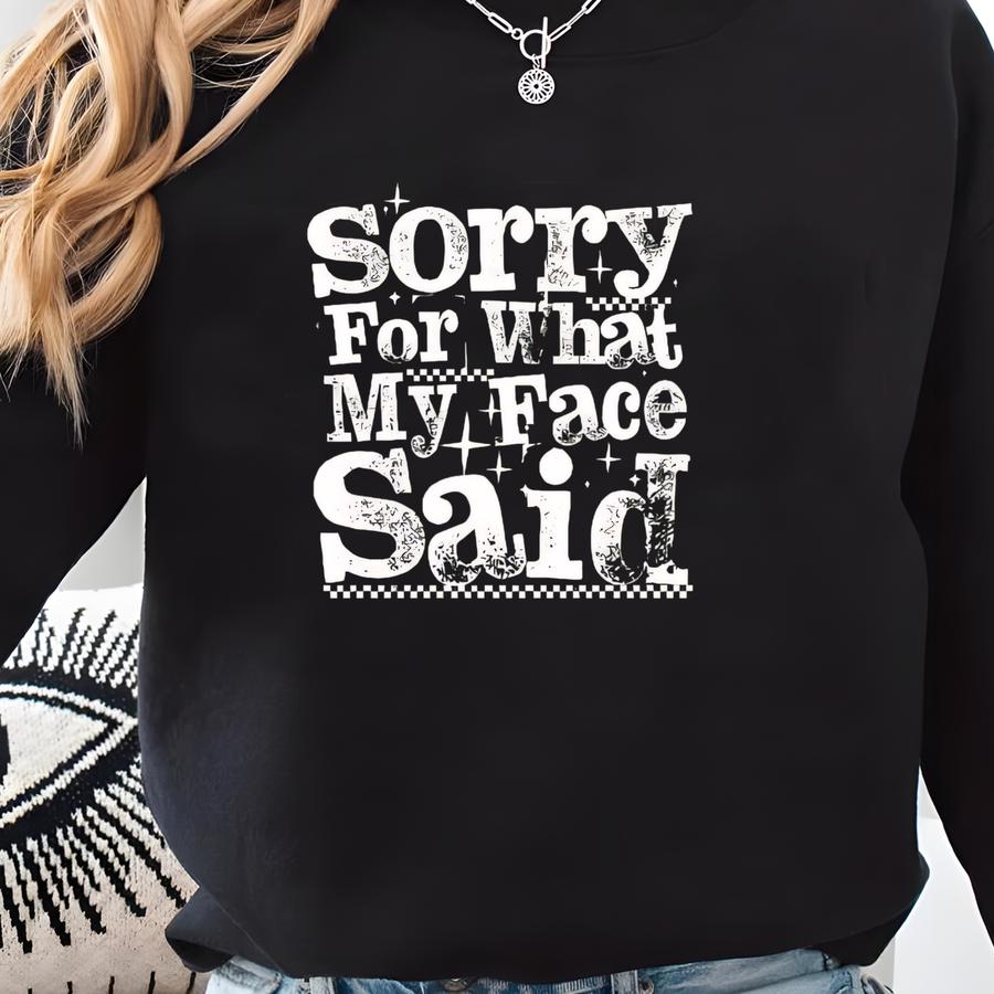 Sorry For What My Face Said Sweatshirt Funny Humor Hoody Sarcastic Resting Face Shirt Sassy Quote Hoodie Sweatshirt