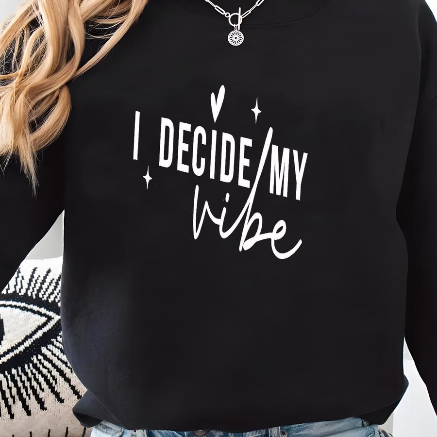 I Decide My Vibe Shirt, Be Positive Shirt, Good Vibe Shirt, Positive Energy Shirt, Spiritual Shirt, Be Kind Shirt Sweatshirt