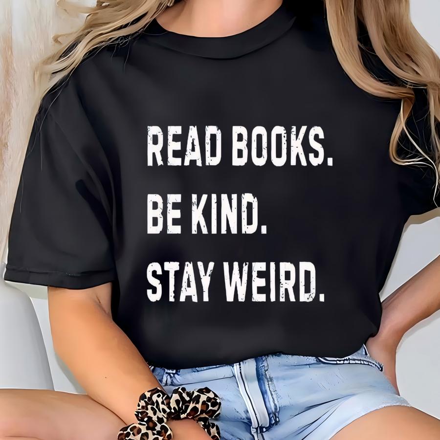 Read Book Be Kind Stay Weird Sweatshirt, Book Lovers Gifts, Choose Kindness Sweaters,elementary School Teacher Gift For Women T-shirt