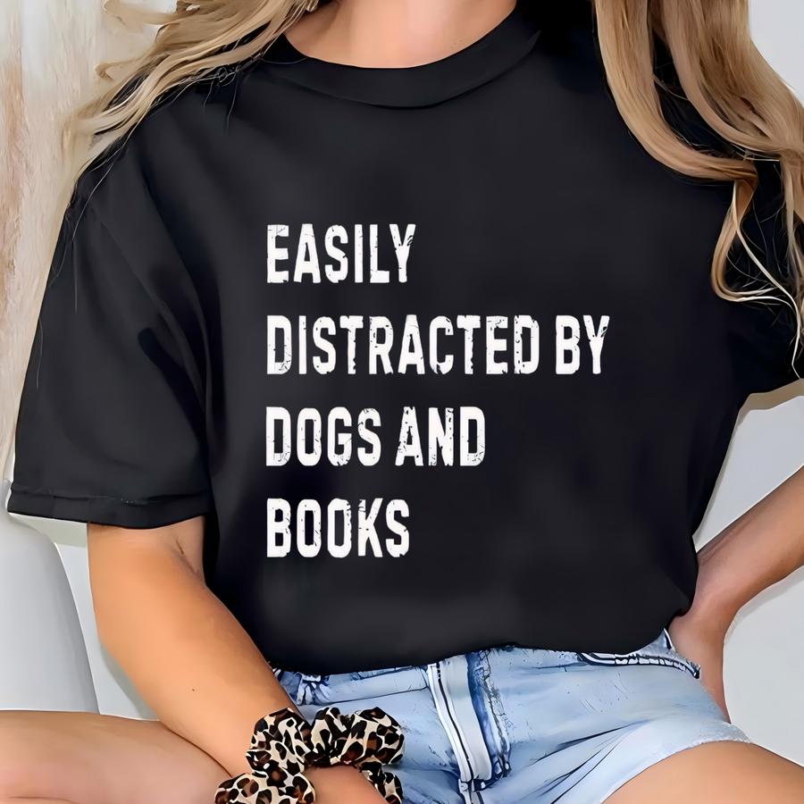 ® Easily Distracted By Dogs And Book Sweatshirt, Dog Owner Outfit, Dog Lover Gift, Book Lover Gift, Bookworm Gift,bookish Gift T-shirt