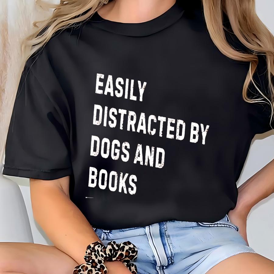 ® Easily Distracted By Dogs And Book Shirt, Dog Owner Outfit, Dog Lover Shirt, Book Lover Shirt, Bookworm Gift, Bookish Gift T-shirt