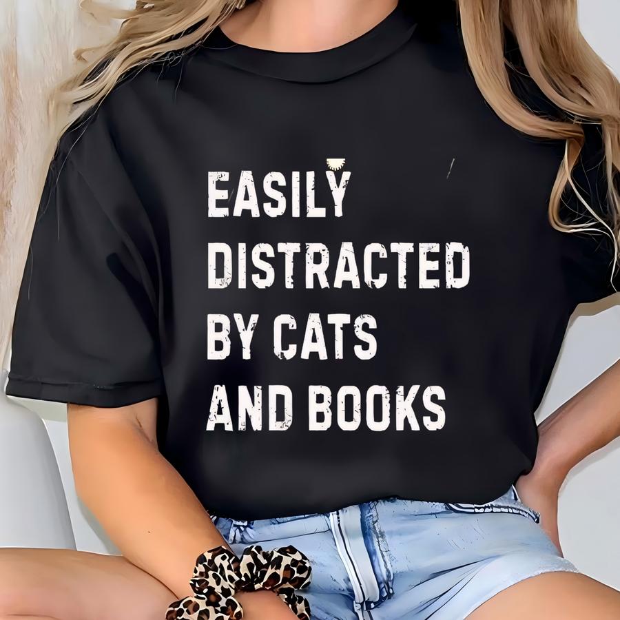 ® Easily Distracted By Cats And Books Shirt, Cat Owner Outfit, Cat Lover Shirt, Book Lover Shirt, Bookworm Gift, Bookish Gift T-shirt