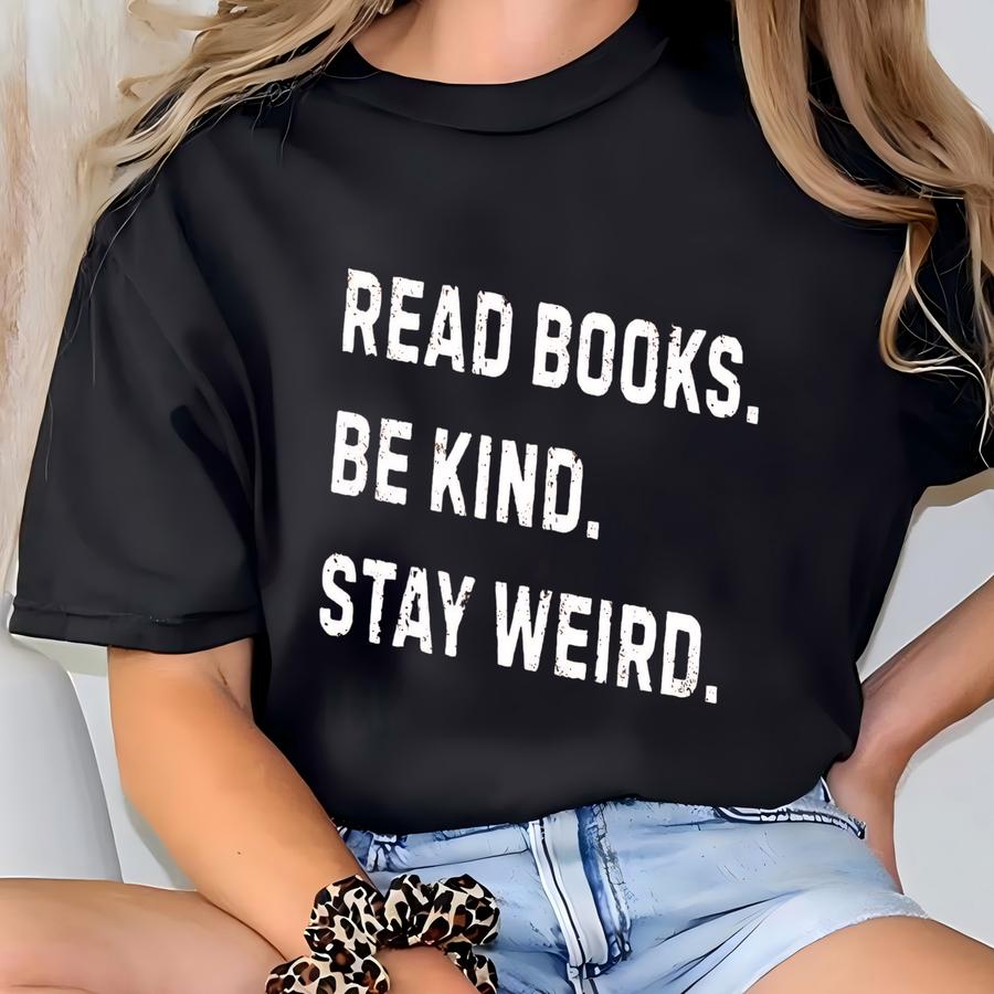 ® Read Book Be Kind Stay Weird Shirt, Book Lovers Gifts, Choose Kindness Shirt, Elementary School Teacher Shirt,gift For Women T-shirt