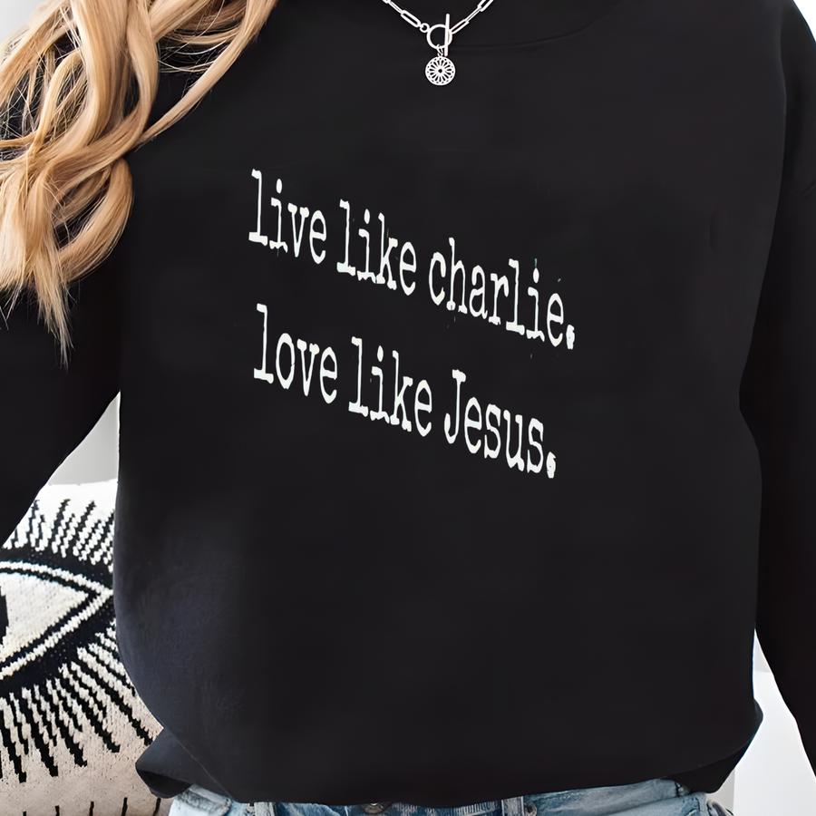 Live Like Charlie, Love Like Jesus Tee, Memorial T-shirt, Christian Apparel Sweatshirt