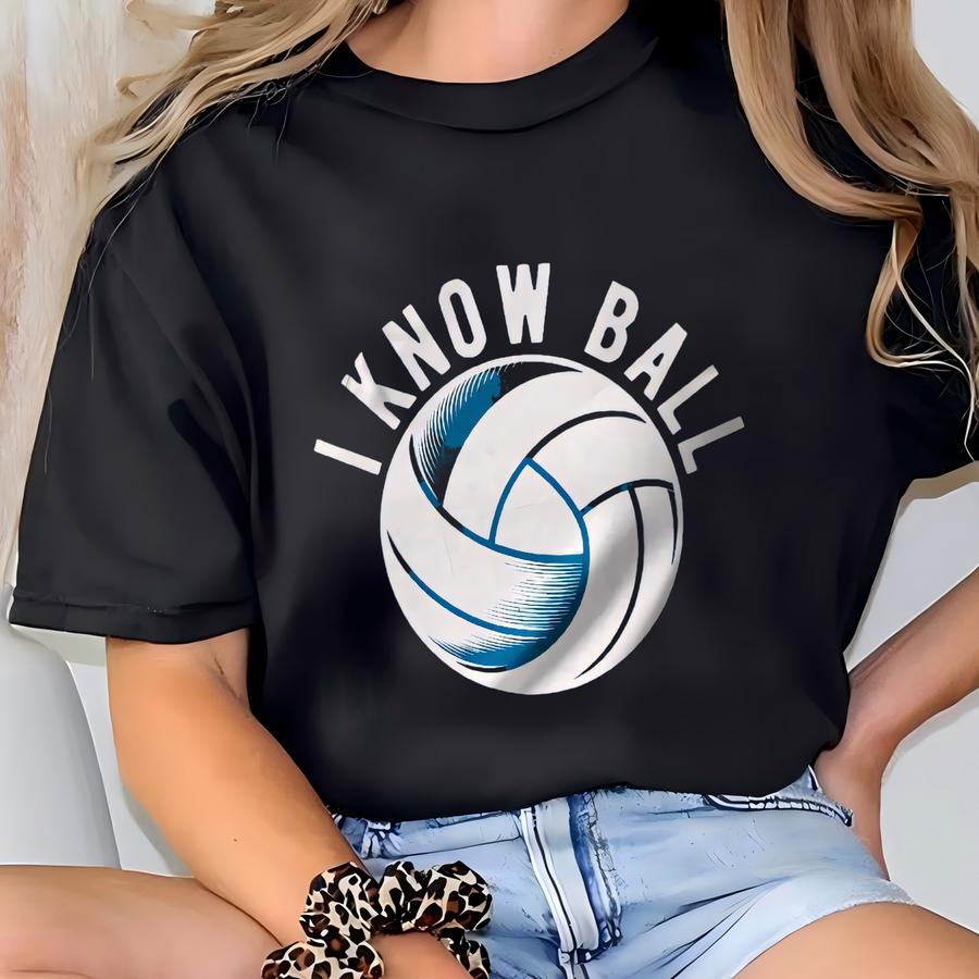 Funny Volleyball Shirt: I Know Ball Tee Unisex Player Gift T-shirt