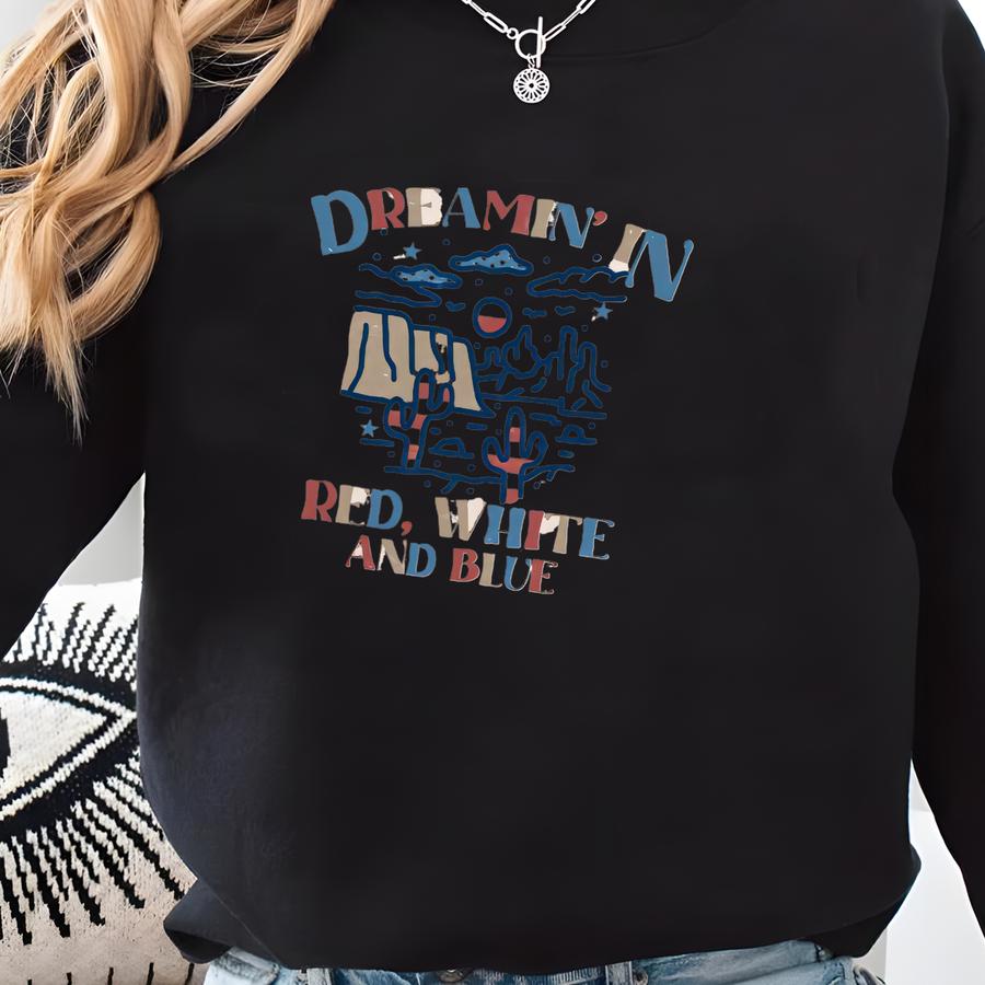 Dream'in Red White And Blue Shirt, 4th Of July Shirt, Patriotic Shirt, Independence Day Shirt, Gift For Women, American Flag Shirt Sweatshirt