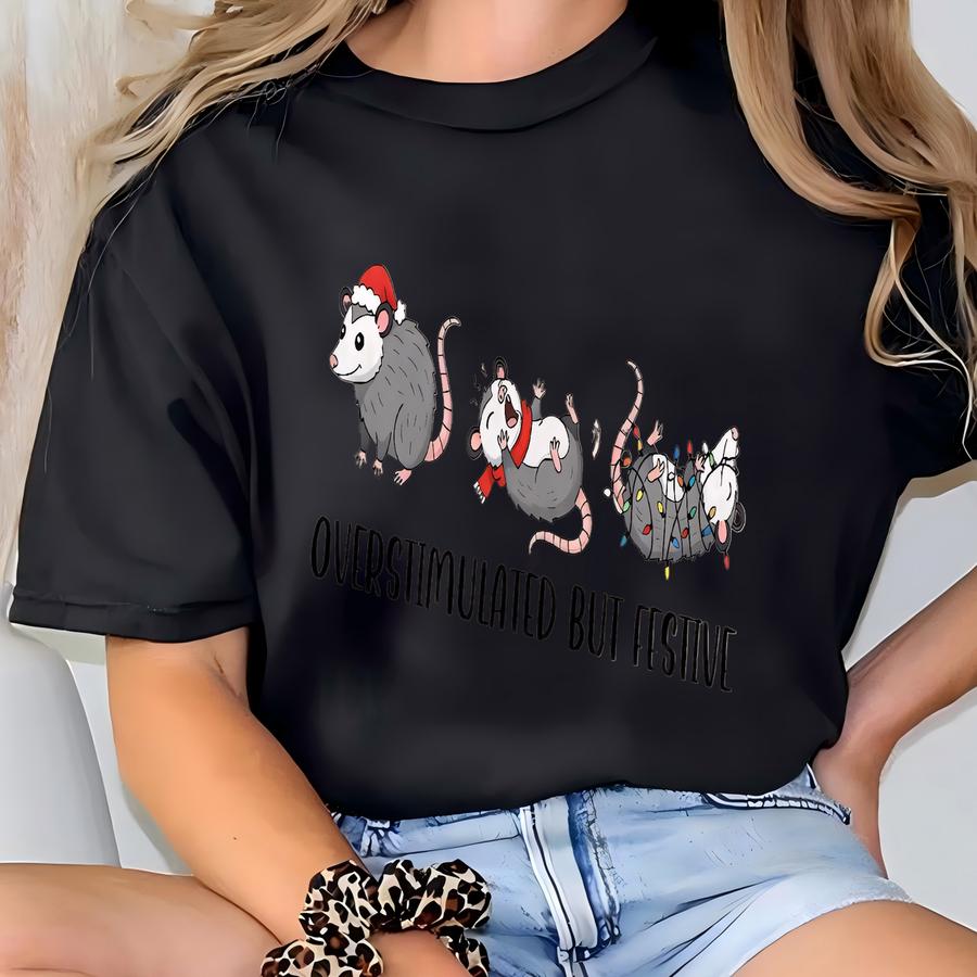 Overstimulated But Festive Possum Christmas Shirt, Funny Christmas Shirt, Possum Christmas Tee, Meme Xmas Shirt, Holiday Humor Hoodie T-shirt