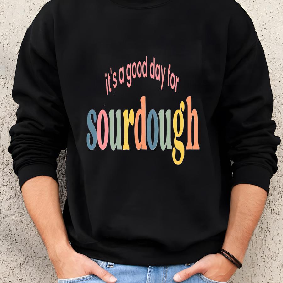 Sourdough Sweatshirt, It's A Good Day For Sourdough Sweater, Sourdough Sweater, Sourdough Bread Baker Gift, Sourdough Baker Sweater Sweatshirt