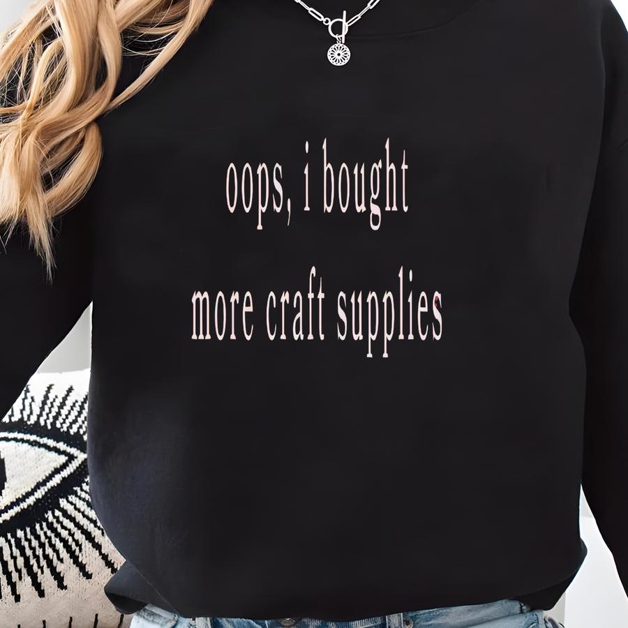Oops I Bought More Fabric Sweatshirt, ® Funny Sewing Shirt Fabric Lover Gift, Sewing Lover Gift, Quilter Gift, Seamstress Gift Sweatshirt