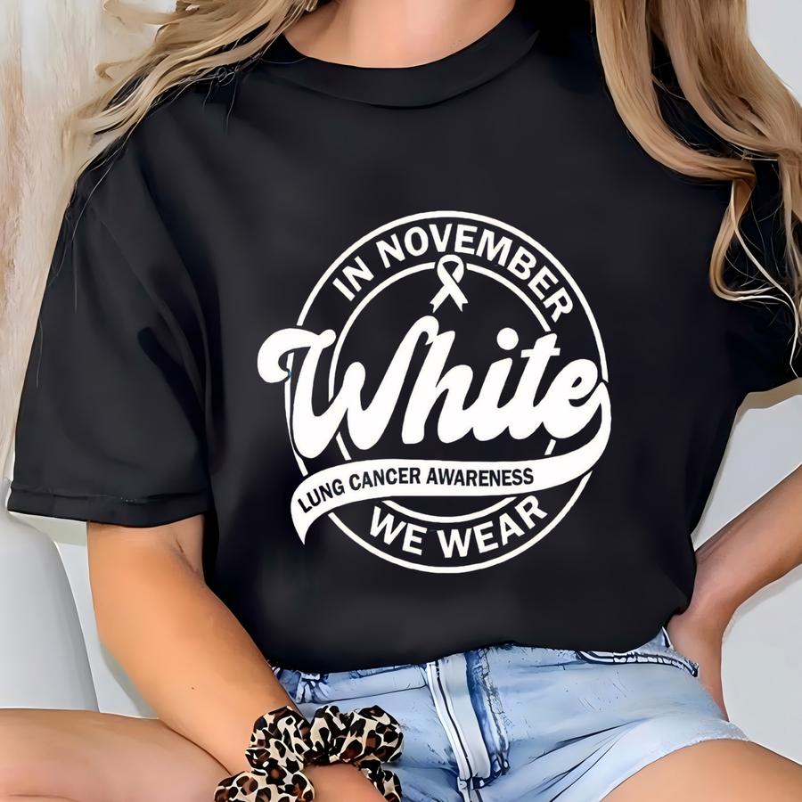 Lung Cancer Awareness Shirt, In November We Wear White Shirt, Lung Cancer Warrior Tee, Oncology Shirt, Pulmonology Tee, Cancer Support Gift T-shirt