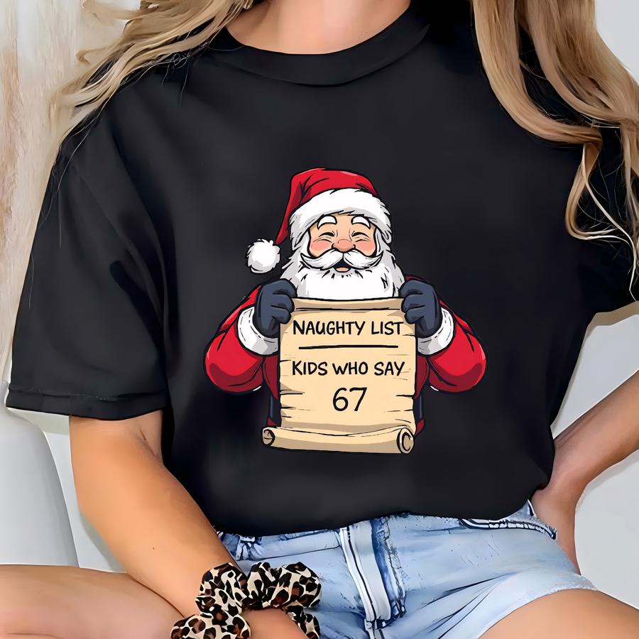 Naughty List Christmas Shirt, Funny Christmas Kids Shirt, Kids Who Say 67, Christmas 67 Shirt, Santa Claus Shirt, Humor Santa Tee, Kids Xmas T-shirt