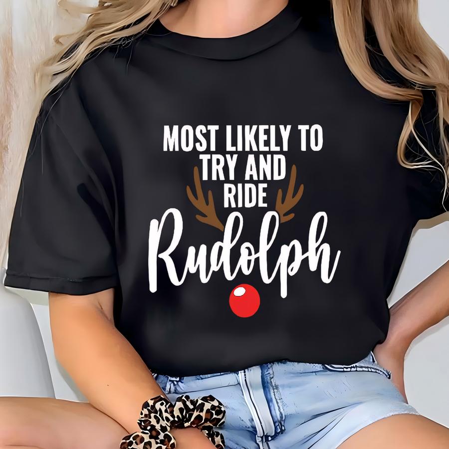 Most Likely To Try And Ride Rudolph Sweatshirts, Funny Couples Christmas Hoodies, Matching Christmas Sweats, Husband And Wife Christmas Gift T-shirt